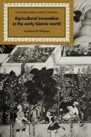 Agricultural Innovation in the Early Islamic World - Watson, Andrew M.