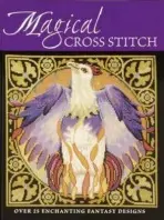 Magical Cross Stitch - Crompton, Claire (Author) a Elliott, Joan (Author) a Sanderson, Joanne (Author) a Teare, Lesley (Author) a Michael, Ursula (Author)