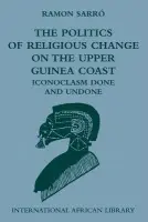 Politics of Religious Change on the Upper Guinea Coast - Sarro, Ramon (Senior Research Fellow, University of Lisbon)