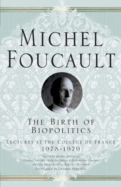 Birth of Biopolitics - Davidson, Arnold I. a Burchell, Graham a Foucault, M.
