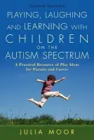 Playing, Laughing and Learning with Children on the Autism Spectrum - Moore, Julia