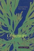 Objectivity - Daston, Lorraine (Max Planck Institute for History of Science) a Galison, Peter (Joseph Pellegrino University Professor, Harvard University)