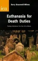 Euthanasia for Death Duties - Bracewell-Milnes, Barry