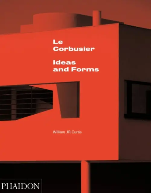 Le Corbusier - Curtis, William J R