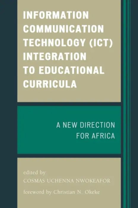Information Communication Technology (ICT) Integration to Educational Curricula - Nwokeafor, Cosmas Uchenna