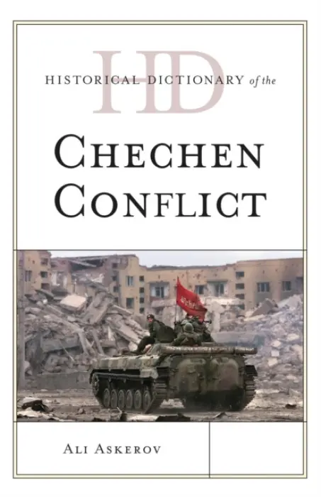 Historical Dictionary of the Chechen Conflict - Askerov, Ali
