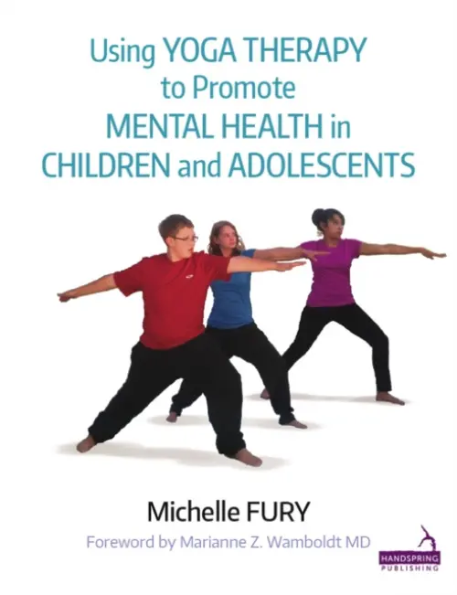 Using Yoga Therapy to Promote Mental Health in Children and Adolescents - Fury, Michelle
