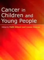Cancer in Children and Young People - Gibson, Faith (Lecturer in Children's Nursing Research) a Soanes, Louise (Senior Sister for Children Services)