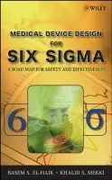 Medical Device Design for Six Sigma - El-Haik, Basem (Textron Inc.) a Mekki, Khalid S.