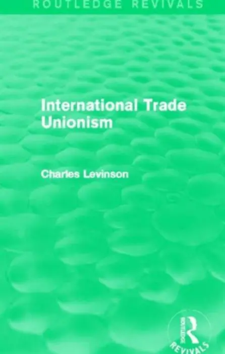 International Trade Unionism (Routledge Revivals) - Levinson, Charles