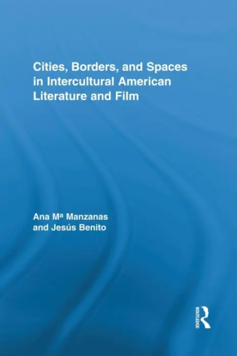Cities, Borders and Spaces in Intercultural American Literature and Film - Manzanas, Ana (Universidad de Salamanca, Spain) a Benito Sanchez, Jesus (Universidad de Valladolid, Spain)