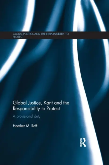 Global Justice, Kant and the Responsibility to Protect - Roff, Heather (University of Denver, USA)