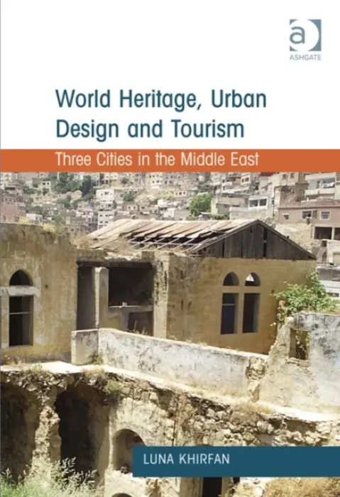World Heritage, Urban Design and Tourism - Khirfan, Luna