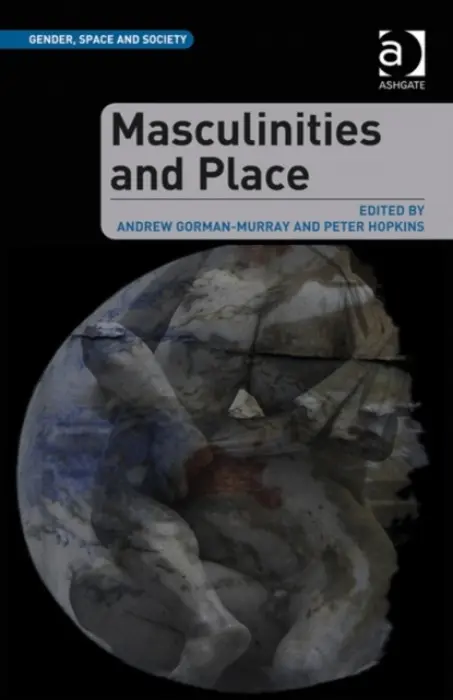 Masculinities and Place - Gorman-Murray, Andrew a Hopkins, Peter