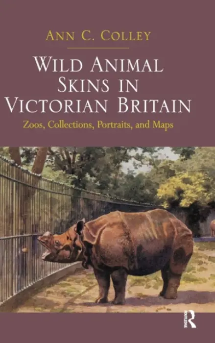 Wild Animal Skins in Victorian Britain - Colley, Ann C.