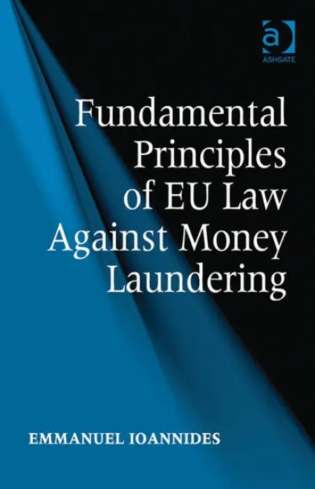 Fundamental Principles of EU Law Against Money Laundering - Ioannides, Emmanuel