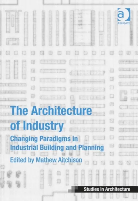 Architecture of Industry - Aitchison, Mathew