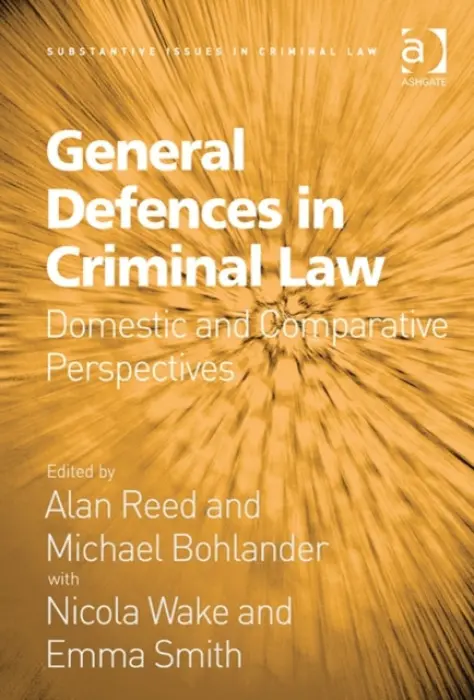 General Defences in Criminal Law - Reed, Alan a Bohlander, Michael