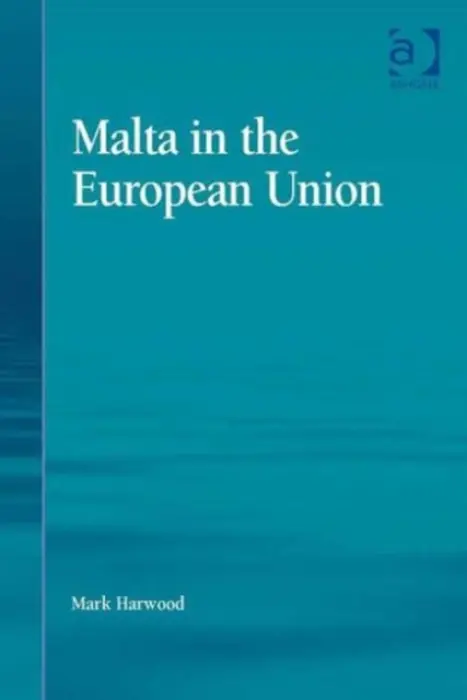 Malta in the European Union - Harwood, Mark