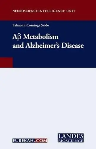 A-Beta Metabolism and Alzheimer's Disease - Saido, Takaomi Comings