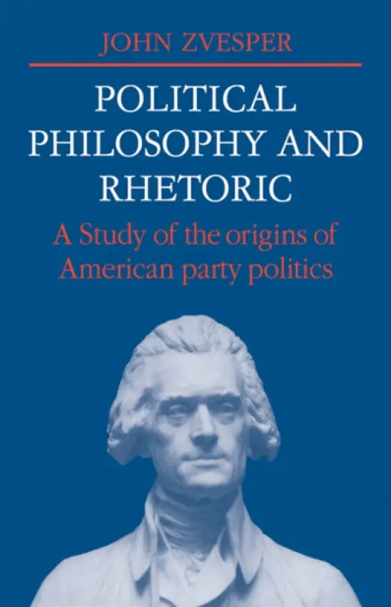 Political Philosophy and Rhetoric - Zvesper, John (University of East Anglia)