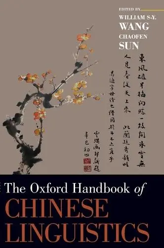 Oxford Handbook of Chinese Linguistics - Wang, William S-Y (Professor of Linguistics, Professor of Linguistics, University of California, Berkeley and Hong Kong Polytechnic University) a Sun, Chaofen (Professor of East Asian Languages and Cultures, Professor of East Asian Languages and Cultures, S