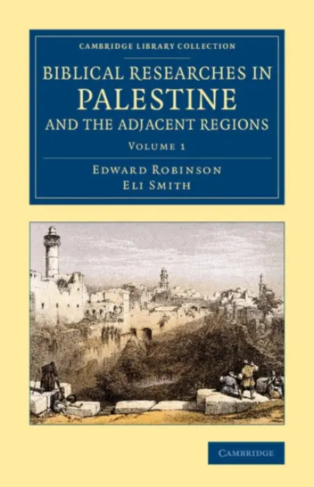 Biblical Researches in Palestine and the Adjacent Regions - Robinson, Edward a Smith, Eli
