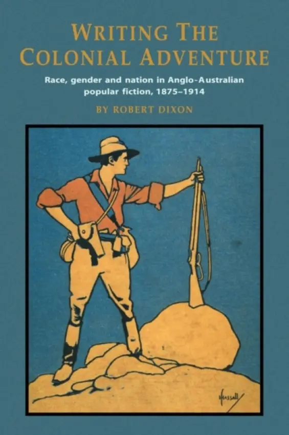 Writing the Colonial Adventure - Dixon, Robert (University of Southern Queensland)