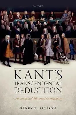 Kant's Transcendental Deduction - Allison, Henry E. (University of California, San Diego and Boston University)