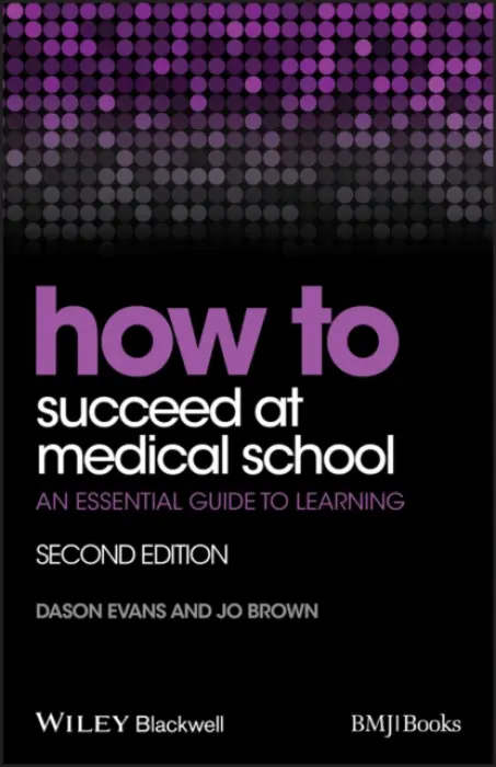 How to Succeed at Medical School - Evans, Dason (St Georges, University of London) a Brown, Jo (St Georges, University of London)