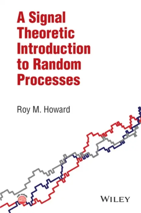 Signal Theoretic Introduction to Random Processes - Howard, Roy M. (Curtin University of Technology, Perth, Australia)
