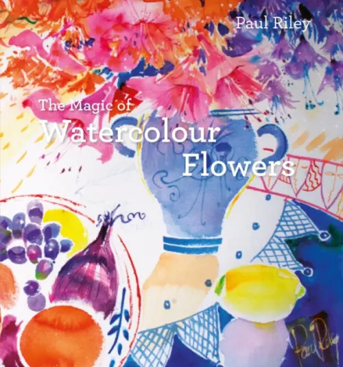 Magic of Watercolour Flowers - Riley, Paul