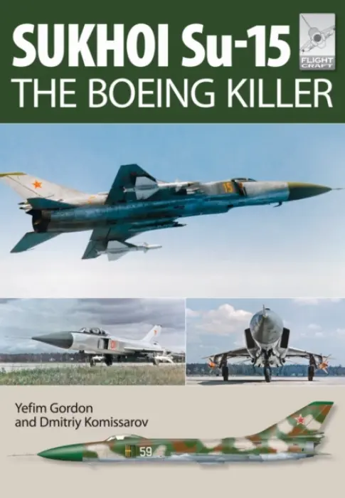 Flight Craft 5: Sukhoi Su-15: The 'Boeing Killer' - Gordon, Yefim