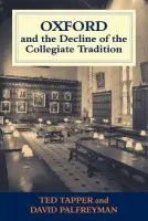 Oxford and the Decline of the Collegiate Tradition - Palfreyman, David a Tapper, Ted