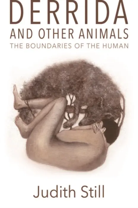 Derrida and Other Animals - Still, Judith (Professor of French and Critical Theory, University of Nottingham)