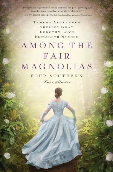 Among the Fair Magnolias - Alexander, Tamera a Love, Dorothy a Gray, Shelley a Musser, Elizabeth