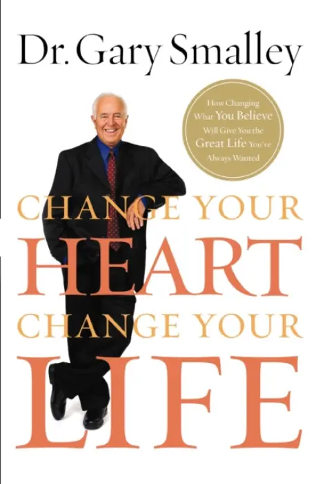 Change Your Heart, Change Your Life - Smalley, Gary