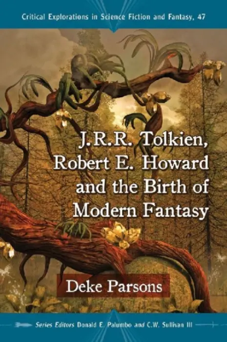 J.R.R. Tolkien, Robert E. Howard and the Birth of Modern Fantasy - Parsons, Deke