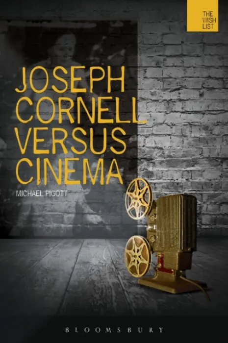 Joseph Cornell Versus Cinema - Pigott, Michael (Associate Professor of Video Art and Digital Media, University of Warwick, UK)