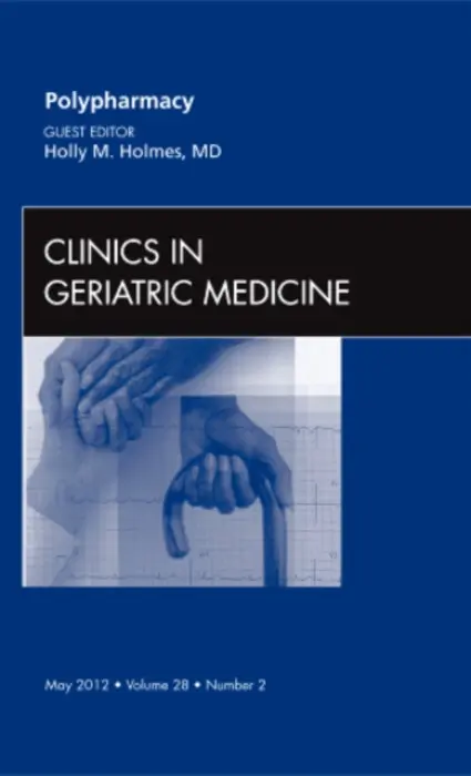 Polypharmacy, An Issue of Clinics in Geriatric Medicine - Holmes, Holly