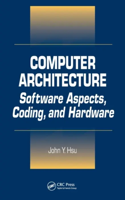 Computer Architecture - Hsu, John Y. (California Polytechnic State University, San Luis Obispo, US)