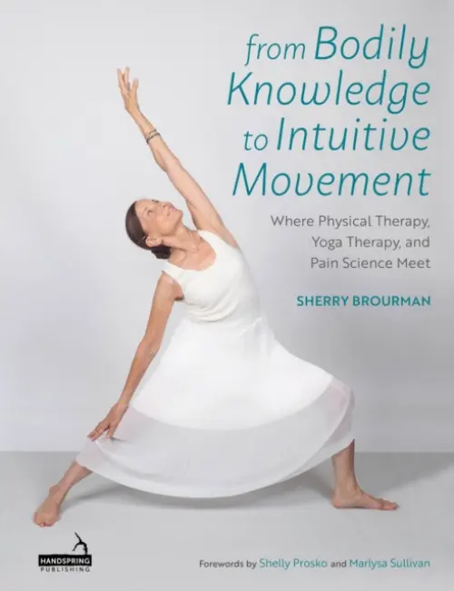 From Bodily Knowledge to Intuitive Movement - Brourman, Sherry