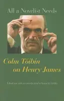 All a Novelist Needs - Toibin, Colm
