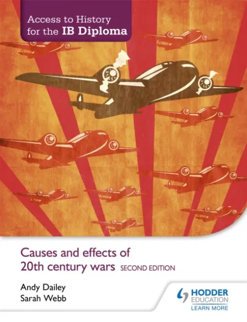 Access to History for the IB Diploma: Causes and effects of 20th-century wars Second Edition - Sarah Webb, Kenneth A Dailey