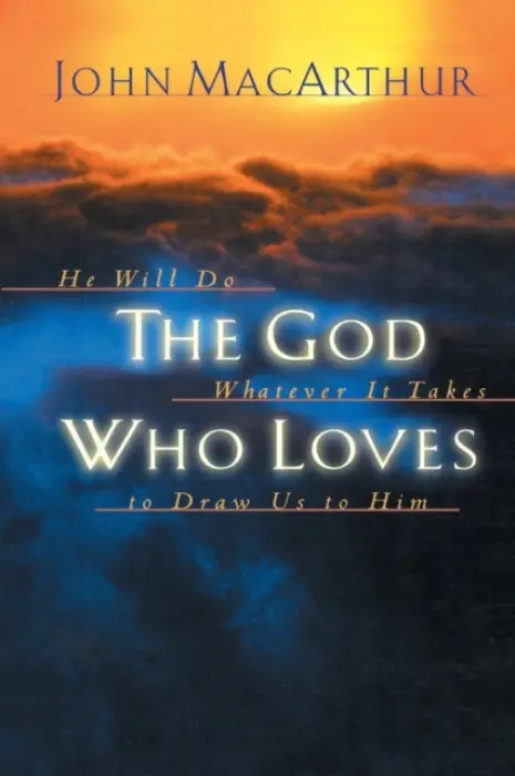 God Who Loves - MacArthur, John F.