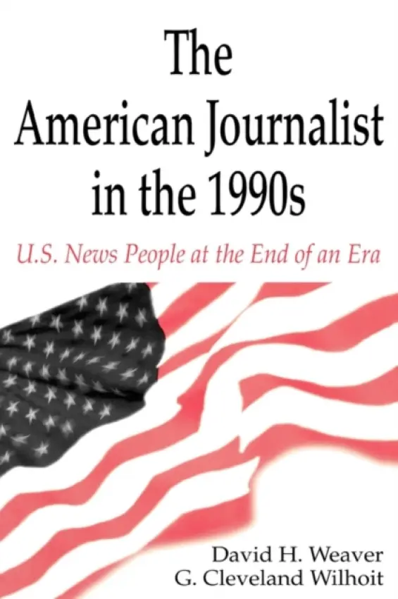 American Journalist in the 1990s - Weaver, David H. a Wilhoit, G. Cleveland