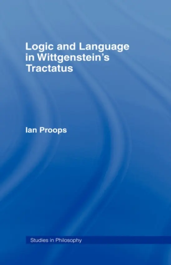 Logic and Language in Wittgenstein's Tractatus - Proops, Ian