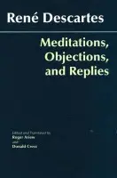 Meditations, Objections, and Replies - Descartes, Rene