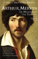 Arthur Mervyn; or, Memoirs of the Year 1793 - Brown, Charles Brockden