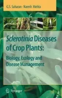 Sclerotinia Diseases of Crop Plants: Biology, Ecology and Disease Management - Saharan, G. S. a Mehta, Naresh